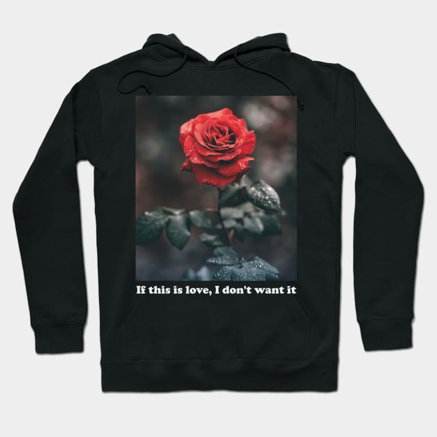 Aesthetics If This Is Love I Don't Want It Rose Streetwear Hoodie by dewinpal